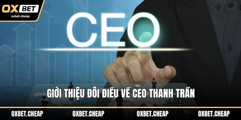 Giới thiệu đôi điều về CEO Thanh Trần