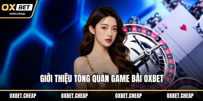 Giới thiệu tổng quan game bài OXBET