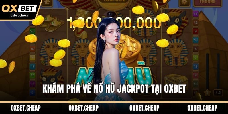 Khám phá về nổ hũ jackpot tại OXBET