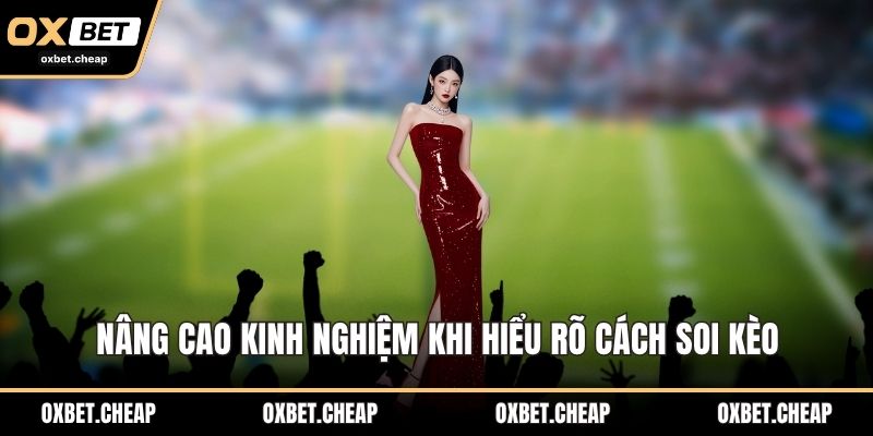 Nâng cao kinh nghiệm khi hiểu rõ cách soi kèo