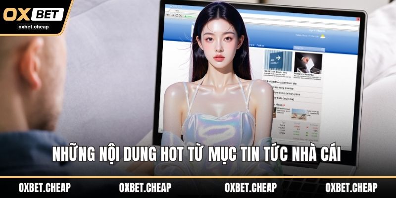 Những nội dung hot từ mục tin tức nhà cái 