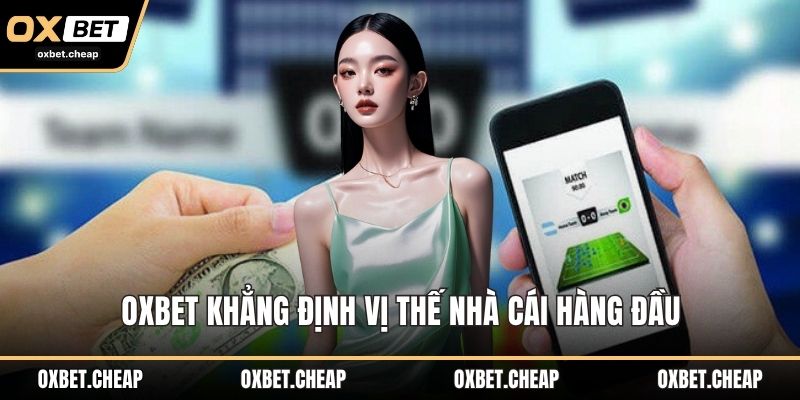 OXBET khẳng định vị thế nhà cái hàng đầu