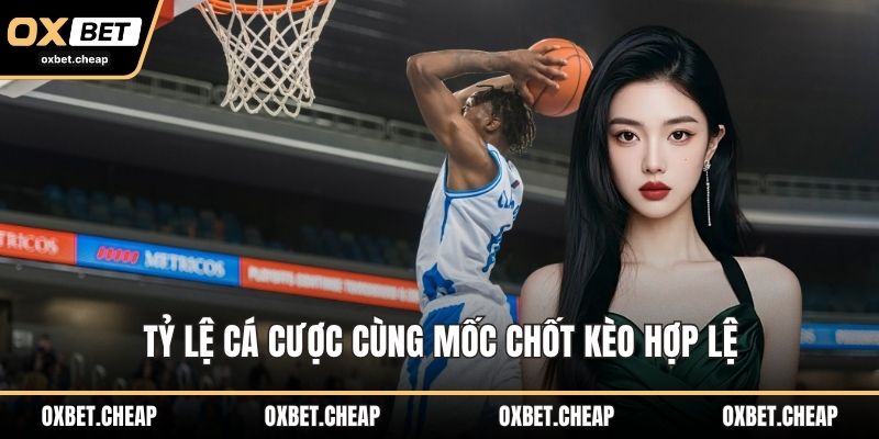 Tỷ lệ cá cược cùng mốc chốt kèo hợp lệ