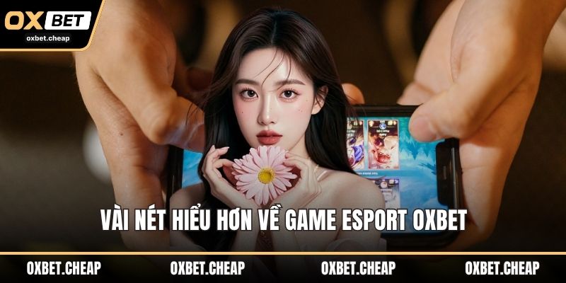 Vài nét hiểu hơn về game esport OXBET