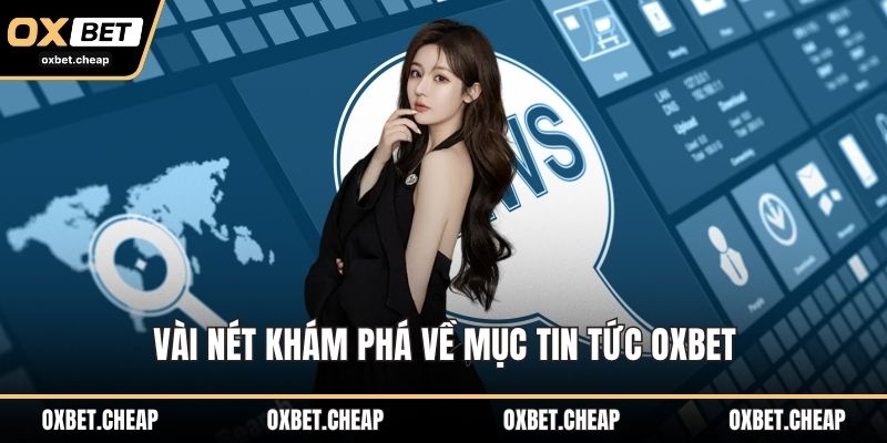 Vài nét khám phá về mục tin tức OXBET