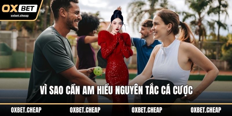 Vì sao cần am hiểu nguyên tắc cá cược
